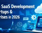 Custom SaaS Development for Global Startups and Enterprises in 2026